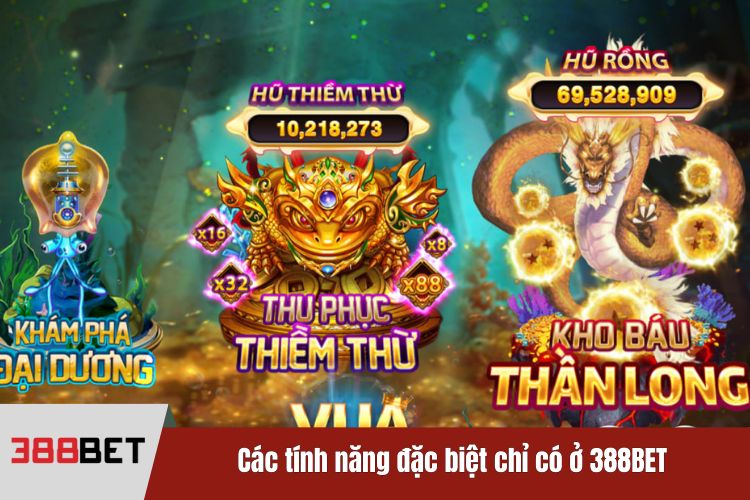 Các tính năng đặc biệt chỉ có ở 388BET