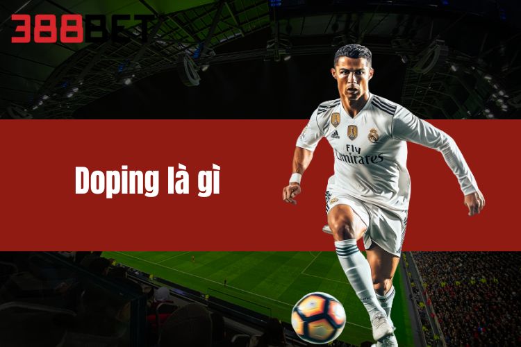 Doping Là Gì? Khám phá chi tiết cùng thể thao 388BET