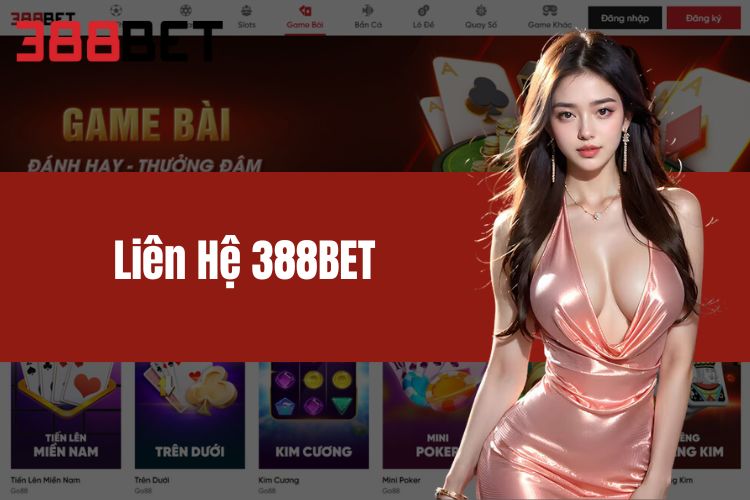 Liên Hệ 388BET - Khám Phá Giải Trí Đỉnh Cao, Thắng Lớn Ngay