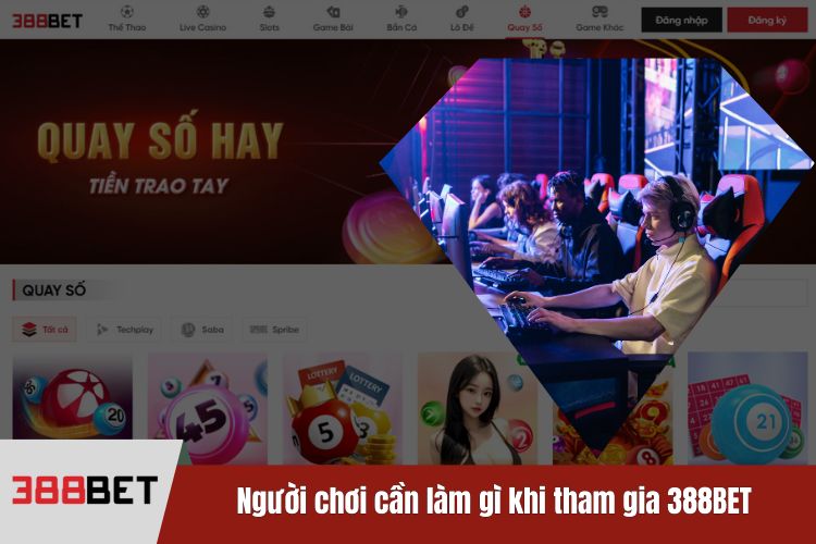 Người chơi cần làm gì khi tham gia 388BET